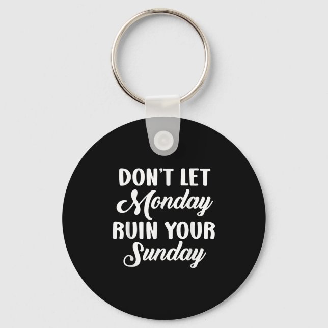Sitive Motivation Weekend Dont Let Monday Ruin You Key Ring (Front)