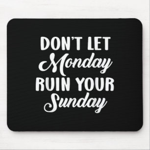 Sitive Motivation Weekend Dont Let Monday Ruin You Mouse Pad