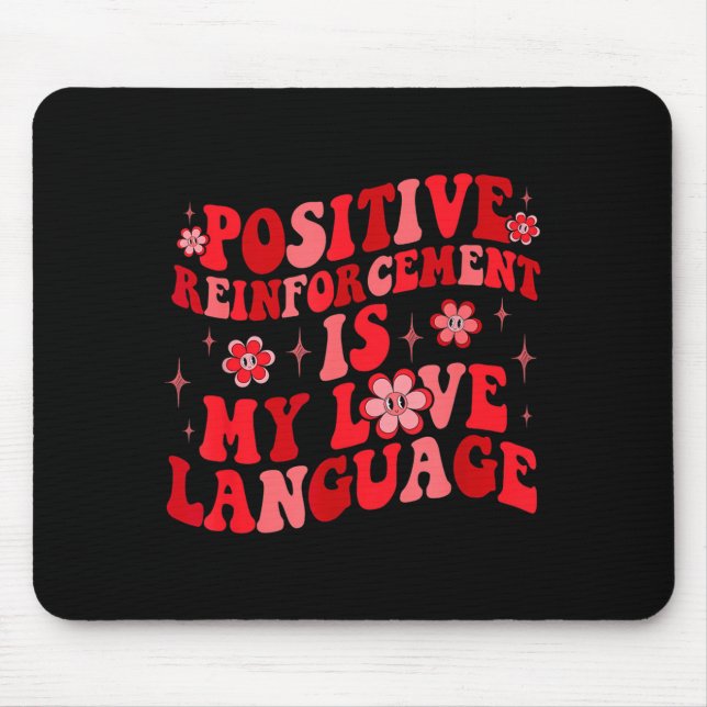 Sitive Reinforcement Is My Love Language Valentine Mouse Pad (Front)