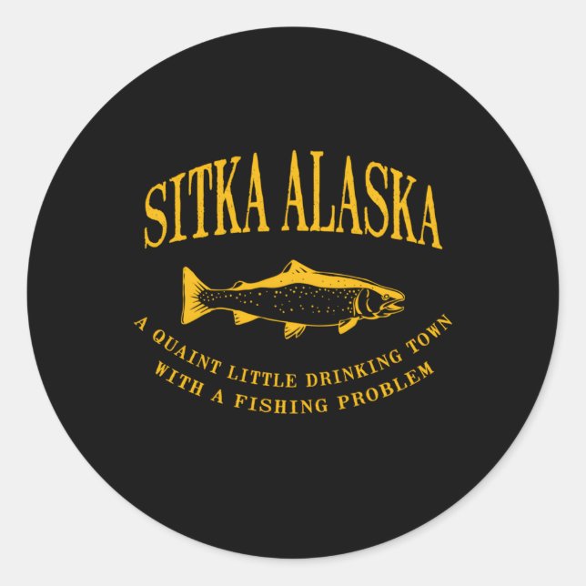 Sitka Alaska Drinking Town With A Fishing Problem Classic Round Sticker (Front)