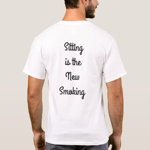 Sitting is the New Smoking T-Shirt