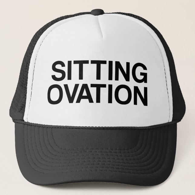 SITTING OVATION funny slogan trucker hat (Front)