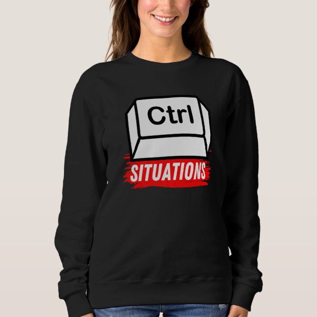 Situations Under Controls Awesome Sarcastic Meme H Sweatshirt (Front)