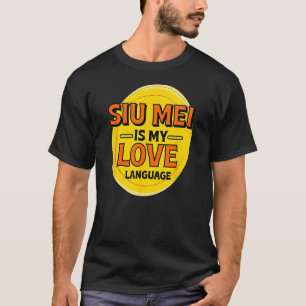 Siu Mei is My Love Language Barbecue Foodie Chines T-Shirt