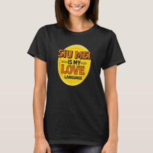 Siu Mei is My Love Language Barbecue Foodie Chines T-Shirt