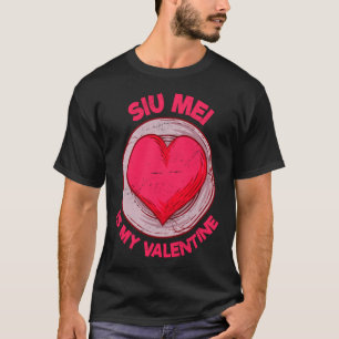 Siu Mei Is My Valentine Barbecue Chinese Food Humo T-Shirt