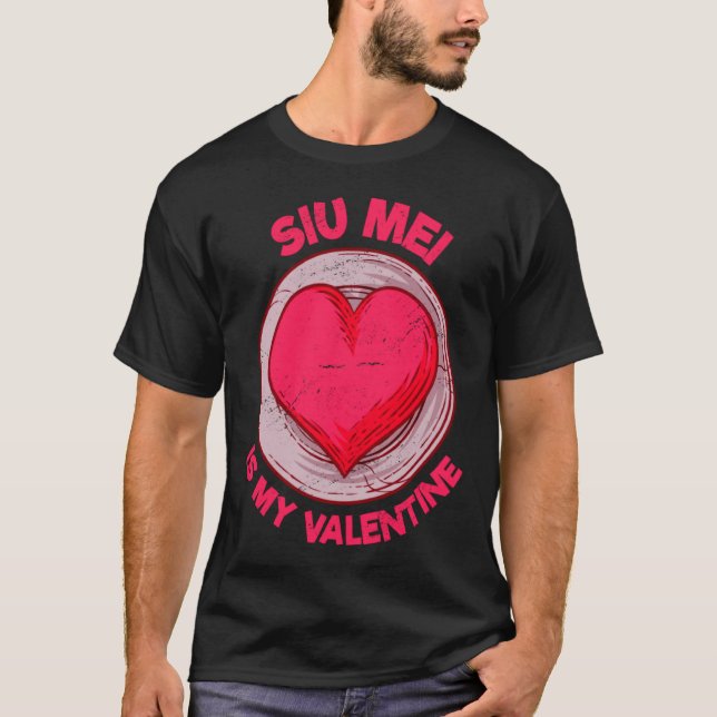 Siu Mei Is My Valentine Barbecue Chinese Food Humo T-Shirt (Front)