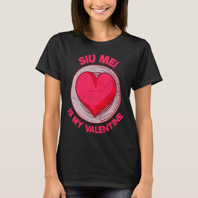 Siu Mei Is My Valentine Barbecue Chinese Food Humo T-Shirt (Front)