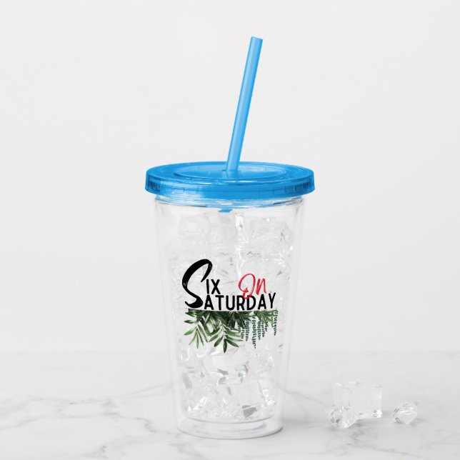 Six on Saturday.w Acrylic Tumbler (Back Ice)