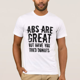 six-pack abs are great doughnuts funny jock humour T-Shirt