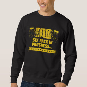 Six Pack in Progress  Workout Humor Gym Sarcastic  Sweatshirt