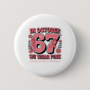 Six Seven 67 Meme In October We Wear Pink Breast C 6 Cm Round Badge
