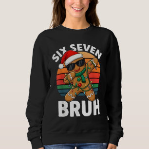Six Seven 6 7 Meme Dabbing Gingerbread Christmas B Sweatshirt