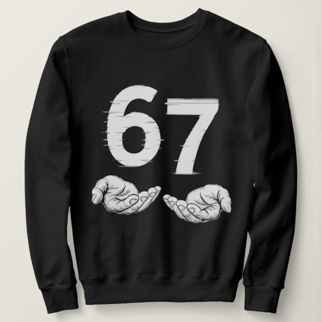 Six Seven 6 7 Meme Gen Alpha Slang 6 7 Hands  Sweatshirt (Design Front)