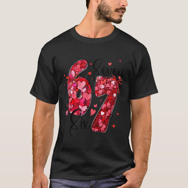 Six Seven 6 7 Valentine Meme Funny For Men Women K T-Shirt (Front)