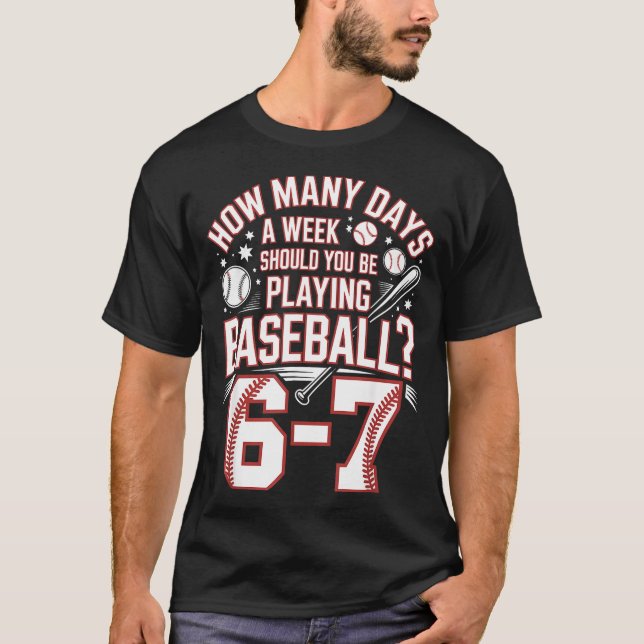 Six Seven Baseball Meme How Many Days 6-7  T-Shirt (Front)