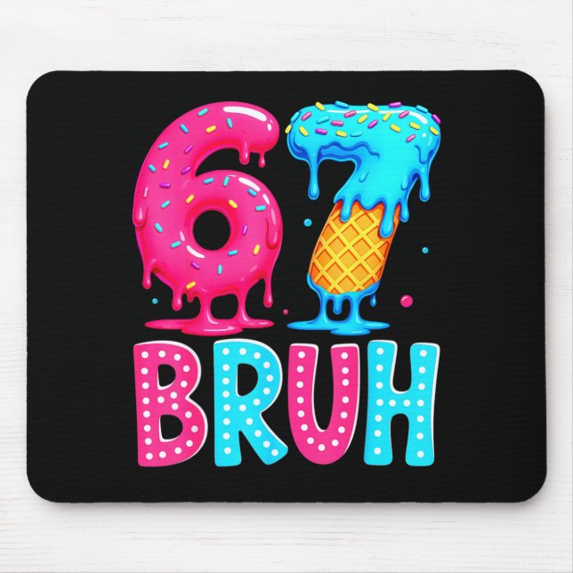 Six Seven Bruh 67 Ice Cream Drip For Men Women Kid Mouse Pad (Front)