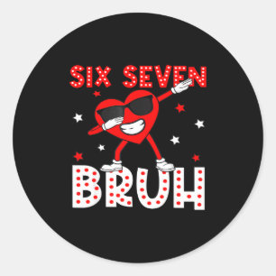 Six Seven Bruh 67 Meme 6 7 Valentines Day Heart Da Classic Round Sticker