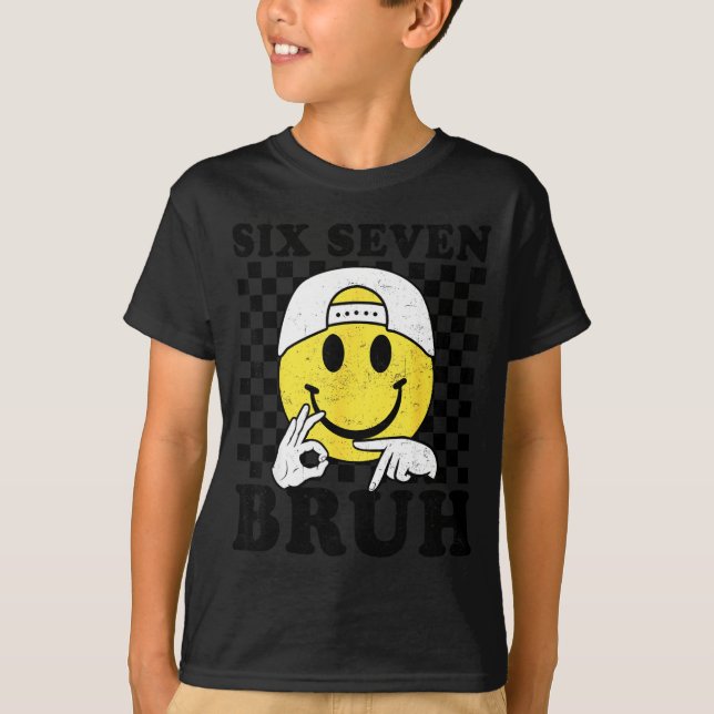 Six Seven Bruh 67 Meme Gen Alpha Slang 6 7 Funny B T-Shirt (Front)