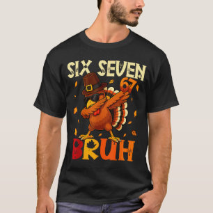 Six Seven Bruh 6 7 Meme Dabbing Turkey Thanksgivin T-Shirt