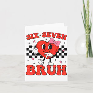 Six Seven Bruh 6 7 Meme Funny Valentines Day Girls Card