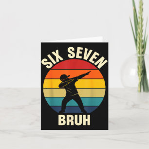 Six Seven Bruh 6 7 Meme Gen Alpha Slang Dabbing Vi Card