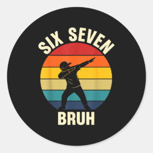 Six Seven Bruh 6 7 Meme Gen Alpha Slang Dabbing Vi Classic Round Sticker