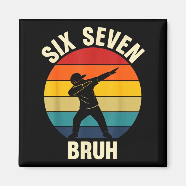 Six Seven Bruh 6 7 Meme Gen Alpha Slang Dabbing Vi Magnet (Front)