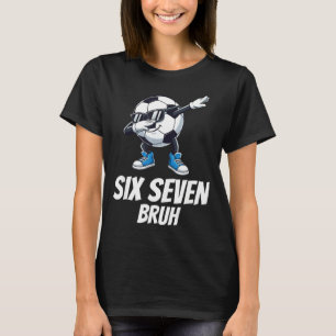 Six Seven Bruh Brainrot Gen Alpha Dabbing Soccer B T-Shirt