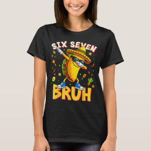 Six seven bruh cinco de mayo taco dabbing mexican T-Shirt