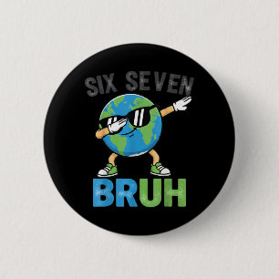 Six Seven Bruh Funny Earth Day Dabbing Earth Meme 6 Cm Round Badge