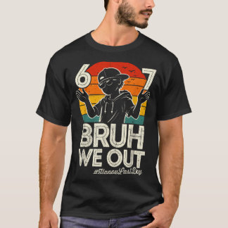 Six Seven Bruh Out Last Day of School 67 Meme T-Shirt