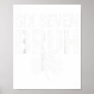 Six Seven Bruh Shirt 67 Funny Shirt Saint Patricks Poster