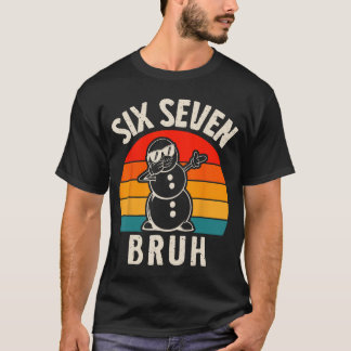 Six Seven Bruh Snowman 67 Meme Six Seven Christmas T-Shirt