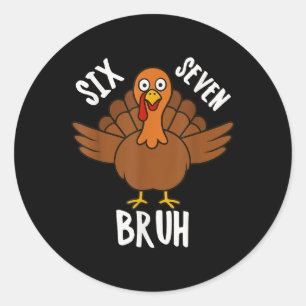Six Seven Bruh Thanksgiving Turkey 6 7 Meme Number Classic Round Sticker