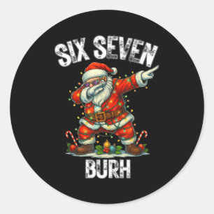 Six Seven Burh 67 Funny Xmas 6 7 Meme Men Women Ki Classic Round Sticker