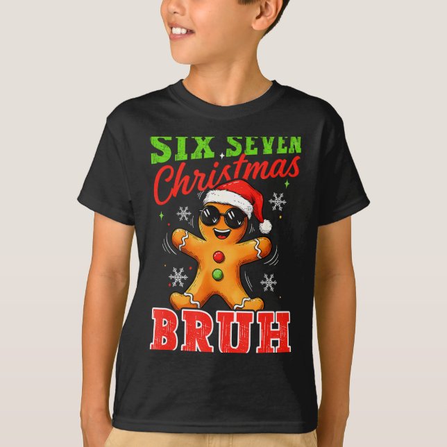 Six Seven Christmas Bruh Funny Gingerbread 6 7 Xma T-Shirt (Front)