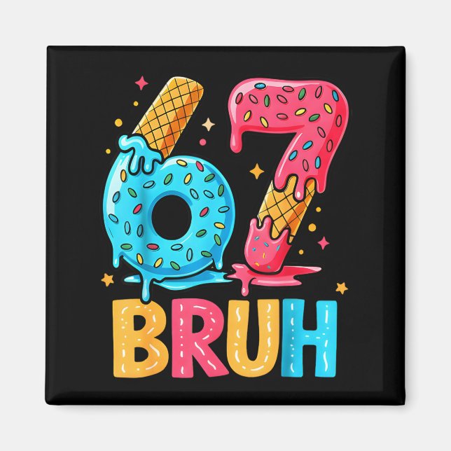 Six Seven Ice Cream Drip Cool Meme 67 Bruh Funny N Magnet (Front)