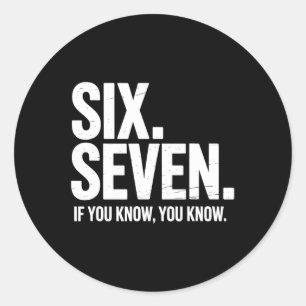 Six Seven If You Know You Know Funny 67 Joke For M Classic Round Sticker