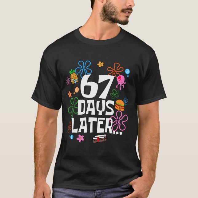 Six Seven Meme 67 Days Of School Later Funny Teach T-Shirt (Front)