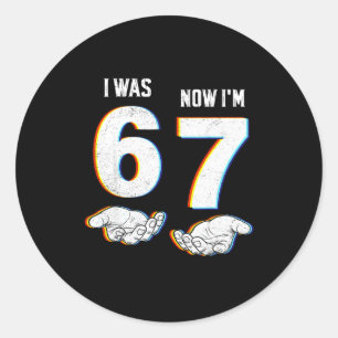 Six Seven Meme 7 Year Old Birthday Shirt Was 6 Now Classic Round Sticker