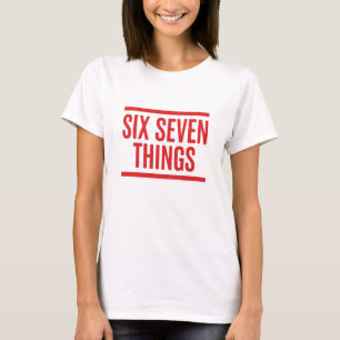 Six Seven Things – Funny Humor T-Shirt