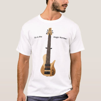Six Sting Bass guitar.  Six is the magic number. T-Shirt