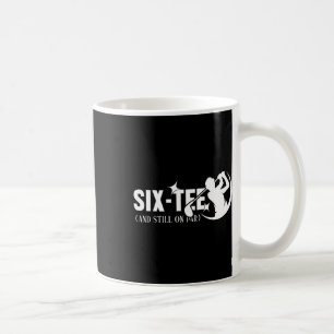 Six-tee And Still On Par 60th Birthday 60 Years Ol Coffee Mug