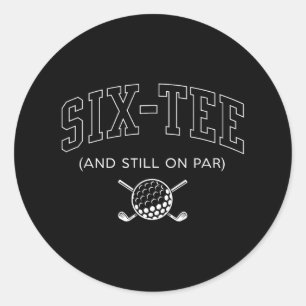 Six Tee And Still On Par - 60th Birthday Golf Fath Classic Round Sticker