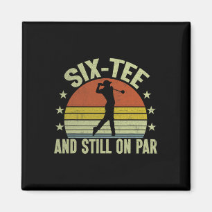 Six-tee And Still On Par Funny Golf 60th Birthday Magnet