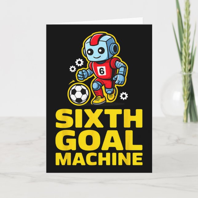 Sixth Goal Machine Soccer Robot 6th Birthday  Card (Front)