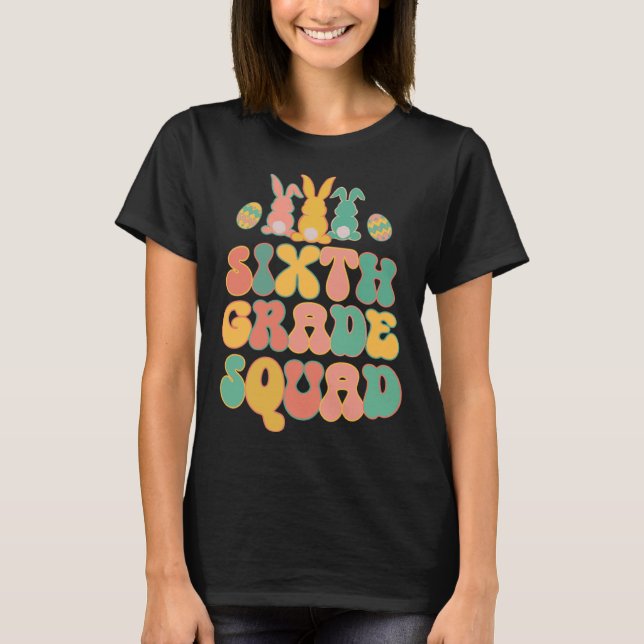 Sixth Grad Squad Teacher  Retro Groovy Easter Bunn T-Shirt (Front)