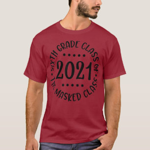Sixth Grade Class Of 2021 The Masked Class Gift T-Shirt
