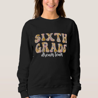 Sixth Grade Dream Team Groovy Teachers Back To Sch Sweatshirt